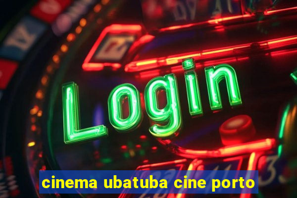 cinema ubatuba cine porto